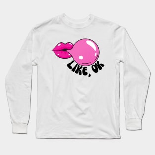 Bubblegum - LIKE, OK Long Sleeve T-Shirt